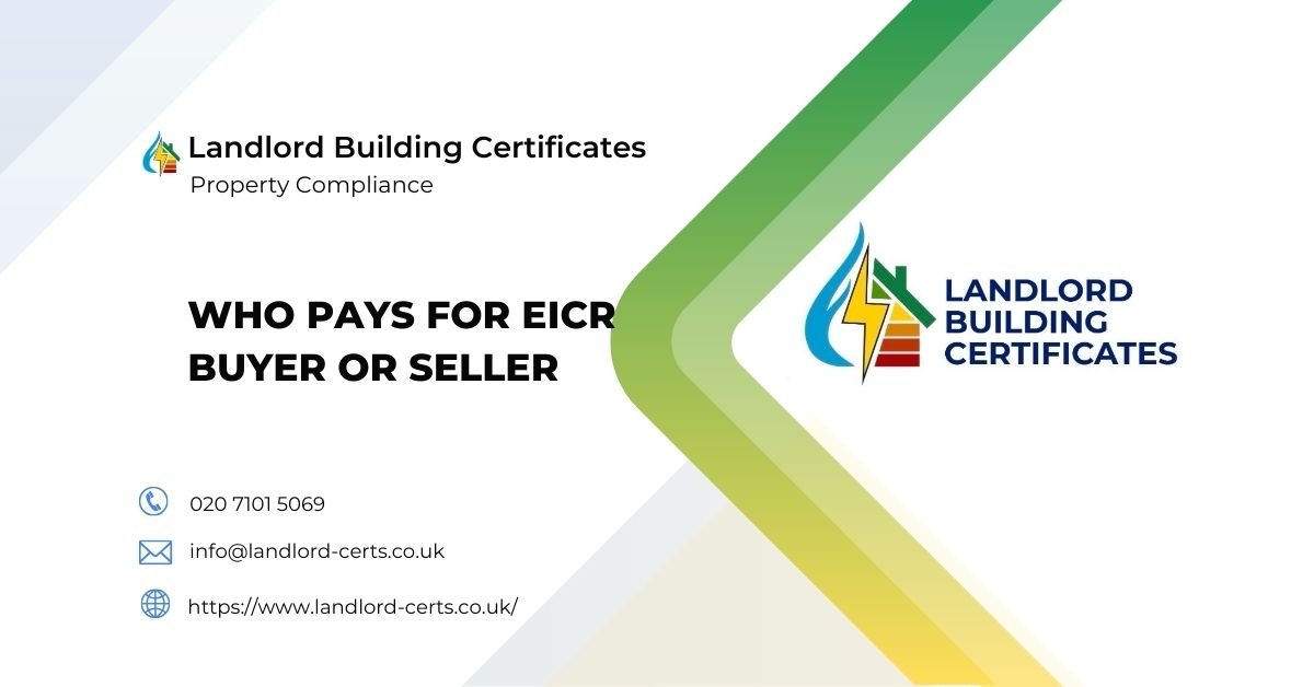 who pays for eicr buyer or seller - Landlord Building Certificates