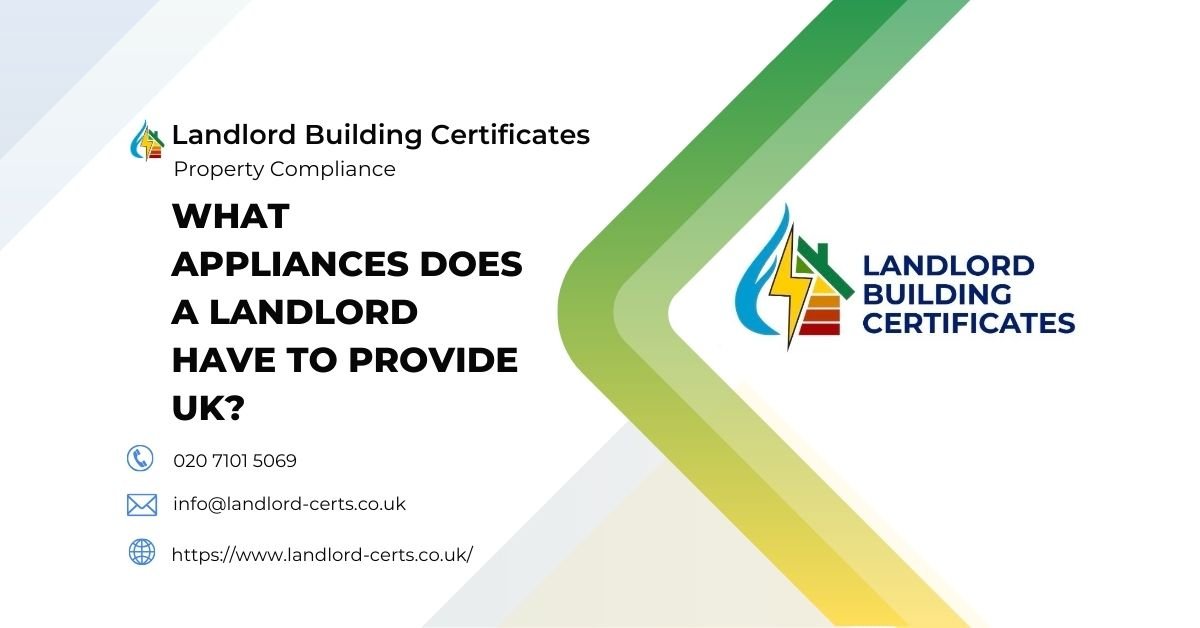what appliances does a landlord have to provide uk - Landlord Building Certificates