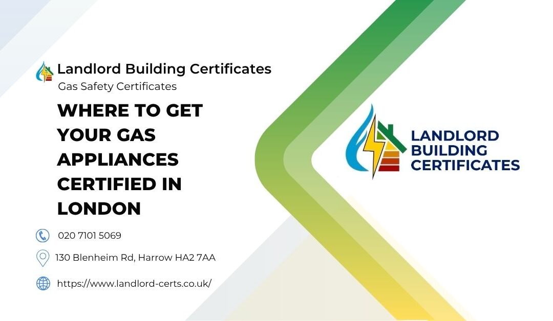 Where to Get Your Gas Appliances Certified in London