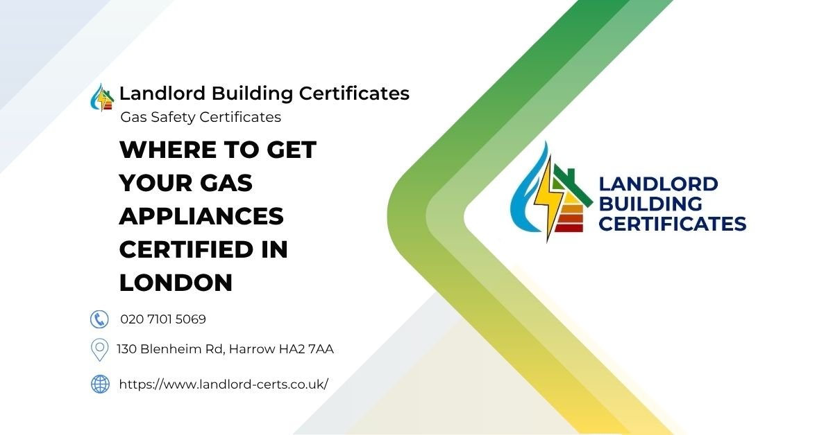 Where to Get Your Gas Appliances Certified in London - Landlord Building Certificates Where to Get Your Gas Appliances Certified in London - Landlord Building Certificates