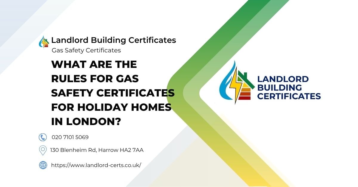 What Are The Rules For Gas Safety Certificates for Holiday Homes in London - Landlord Building Certificates What Are The Rules For Gas Safety Certificates for Holiday Homes in London - Landlord Building Certificates