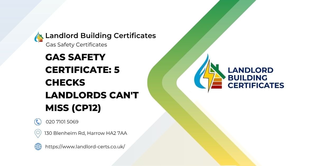 Gas Safety Certificate 5 Checks Landlords Can't Miss (CP12) - Landlord Building Certificates