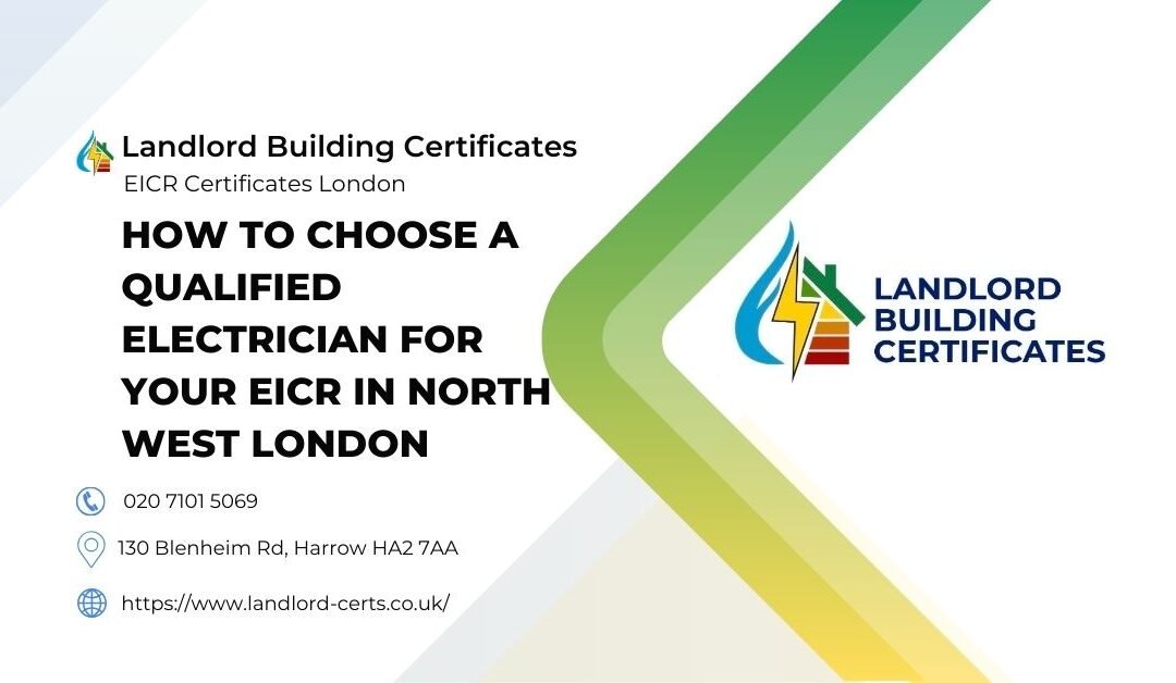 How to Choose a Qualified Electrician for Your EICR in North West London