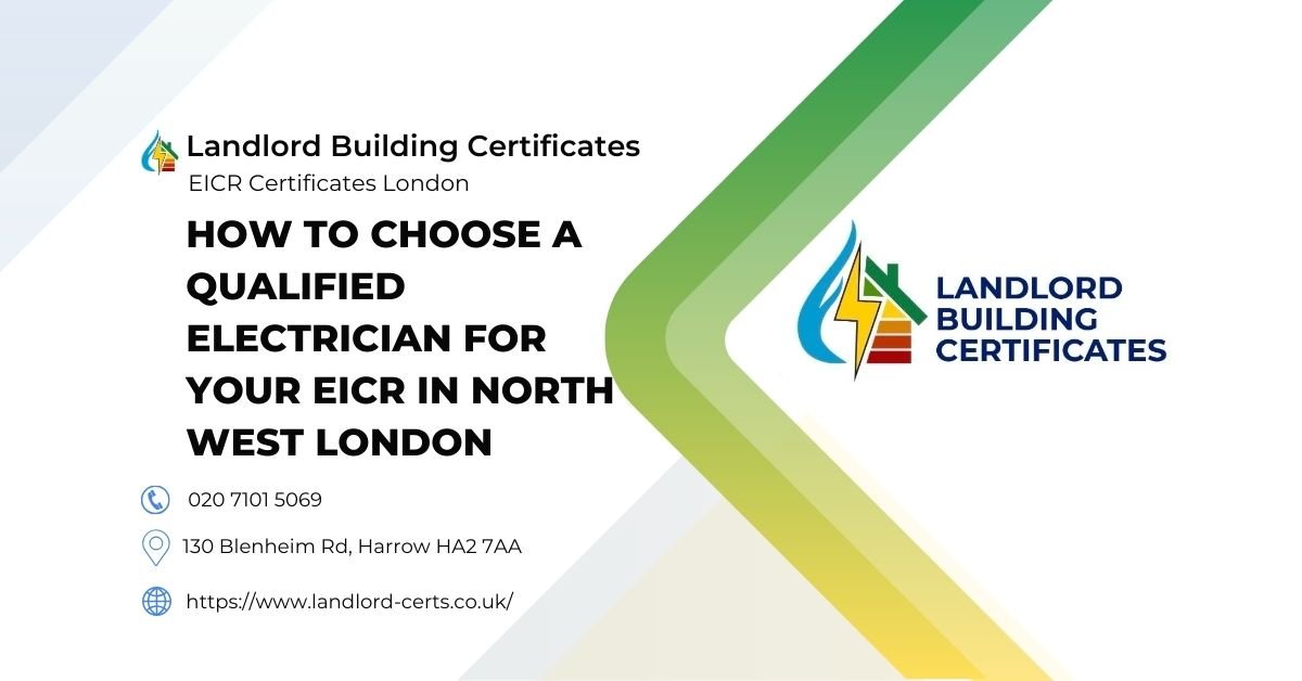 How to Choose a Qualified Electrician for Your EICR in North West London - Landlord Building Certificates