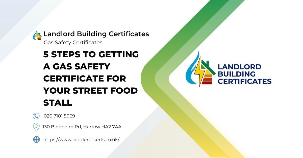 5 Steps to Getting a Gas Safety Certificate for Your Street Food Stall - Landlord Building Certificates