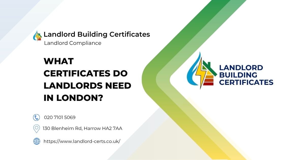 What Certificates Do Landlords Need in London - Landlord Building Certificates