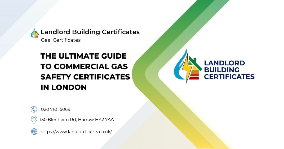 The Ultimate Guide to Commercial Gas Safety Certificates in London - Landlord Building Certificates