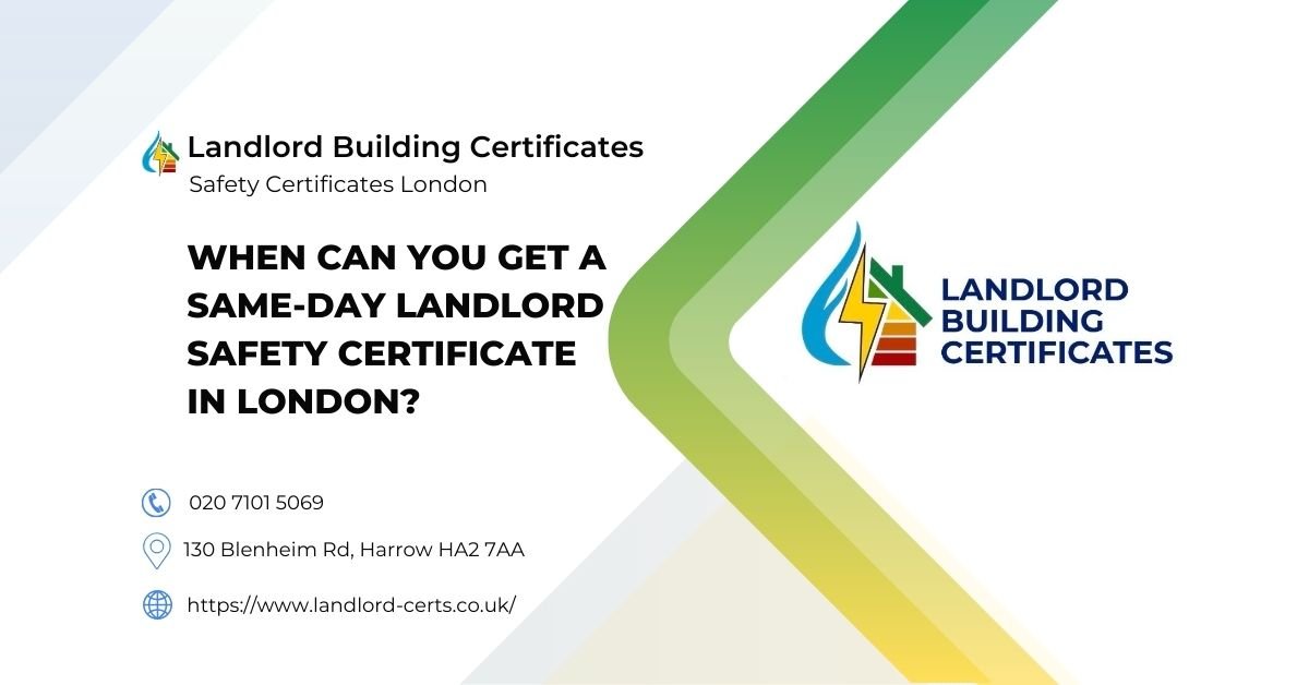 When Can You Get a Same‑Day Landlord Safety Certificate in LondonWhen Can You Get a Same‑Day Landlord Safety Certificate in London - Landlord Building Certificates