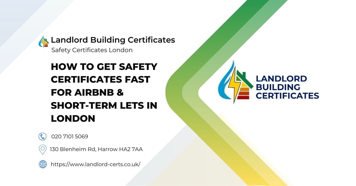 How to Get Safety Certificates Fast for Airbnb & Short‑Term Lets in London - Landlord Building Certificates