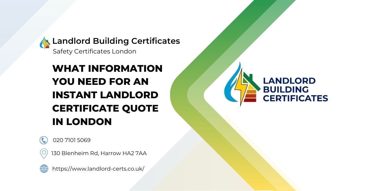 What Information You Need for an Instant Landlord Certificate Quote in London - Landlord Building Certificates