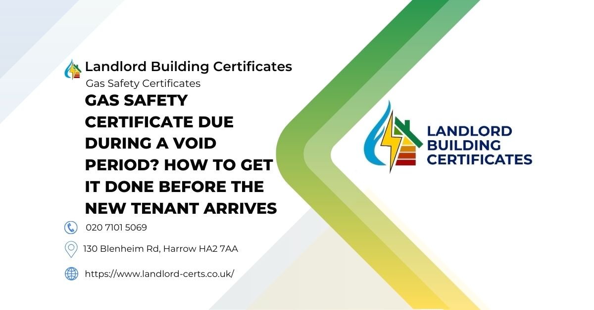 Gas safety certificate due during a void period How to get it done before the new tenant arrives - Landlord Building Certificates